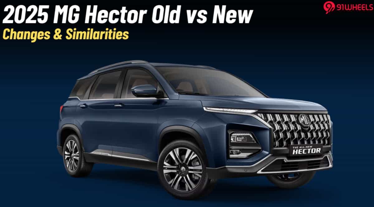 2025 MG Hector Old vs New: What Changes & What Doesn't? 2025 MG Hector Old vs New: What Changes & What Doesn't?
