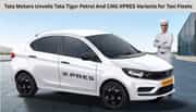 Tata Motors Unveils Tata Tigor Petrol And CNG XPRES Variants for Taxi Fleets