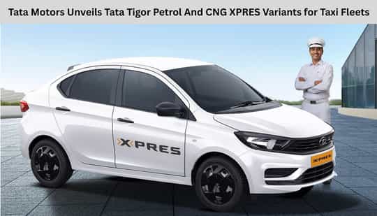 Tata Motors Unveils Tata Tigor Petrol And CNG XPRES Variants for Taxi Fleets Tata Motors Unveils Tata Tigor Petrol And CNG XPRES Variants for Taxi Fleets
