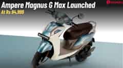 Ampere Magnus G Max Launched At Rs 94,999- Range, Features & More Ampere Magnus G Max Launched At Rs 94,999- Range, Features & More