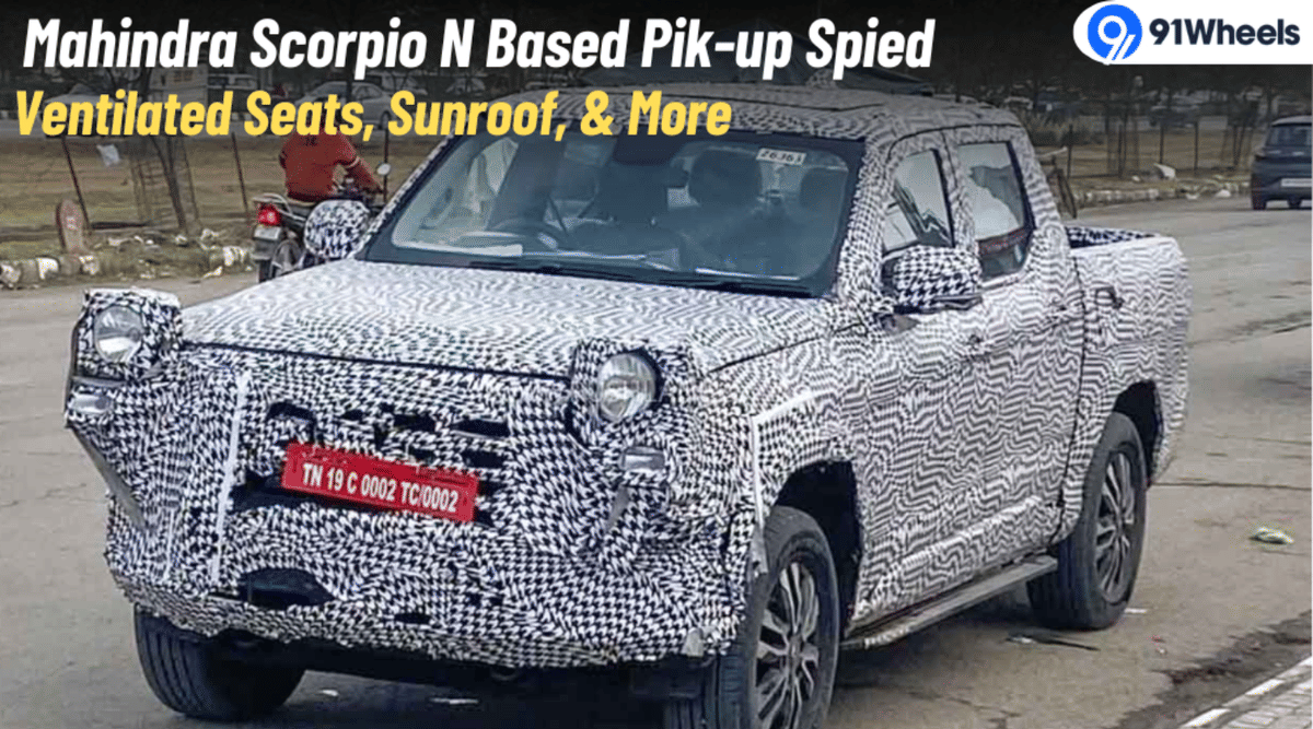 Mahindra Scorpio N Pik-Up Spied- Sunroof, Ventilated Seats, & More Mahindra Scorpio N Pik-Up Spied- Sunroof, Ventilated Seats, & More
