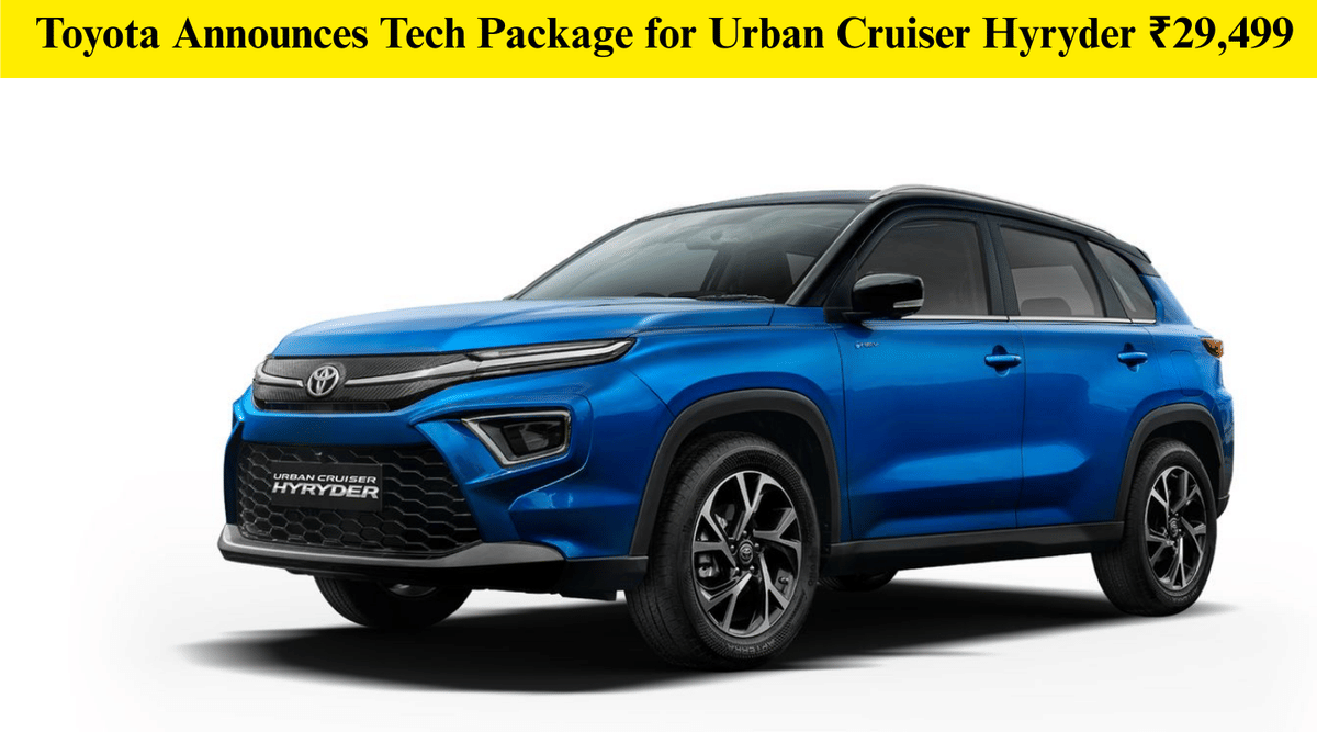 Toyota Announces Tech Package For Urban Cruiser Hyryder At Rs 29,499 Toyota Announces Tech Package For Urban Cruiser Hyryder At Rs 29,499