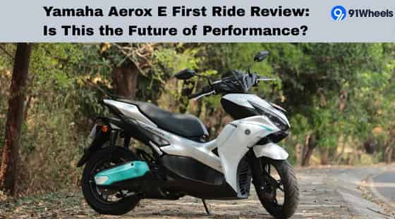 Yamaha Aerox E First Ride Review: Is This the Future of Performance?