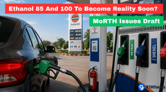 Ethanol 85 And 100 To Become Reality Soon? MoRTH Issues Draft