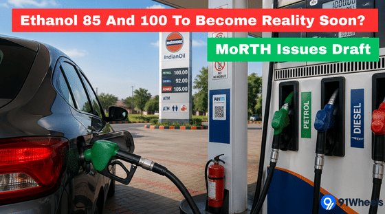 Ethanol 85 And 100 To Become Reality Soon? MoRTH Issues Draft