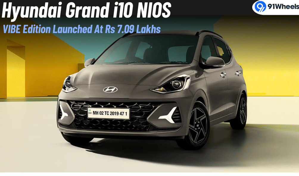 Hyundai Grand i10 NIOS VIBE Edition Launched At Rs 7.09 Lakh Hyundai Grand i10 NIOS VIBE Edition Launched At Rs 7.09 Lakh