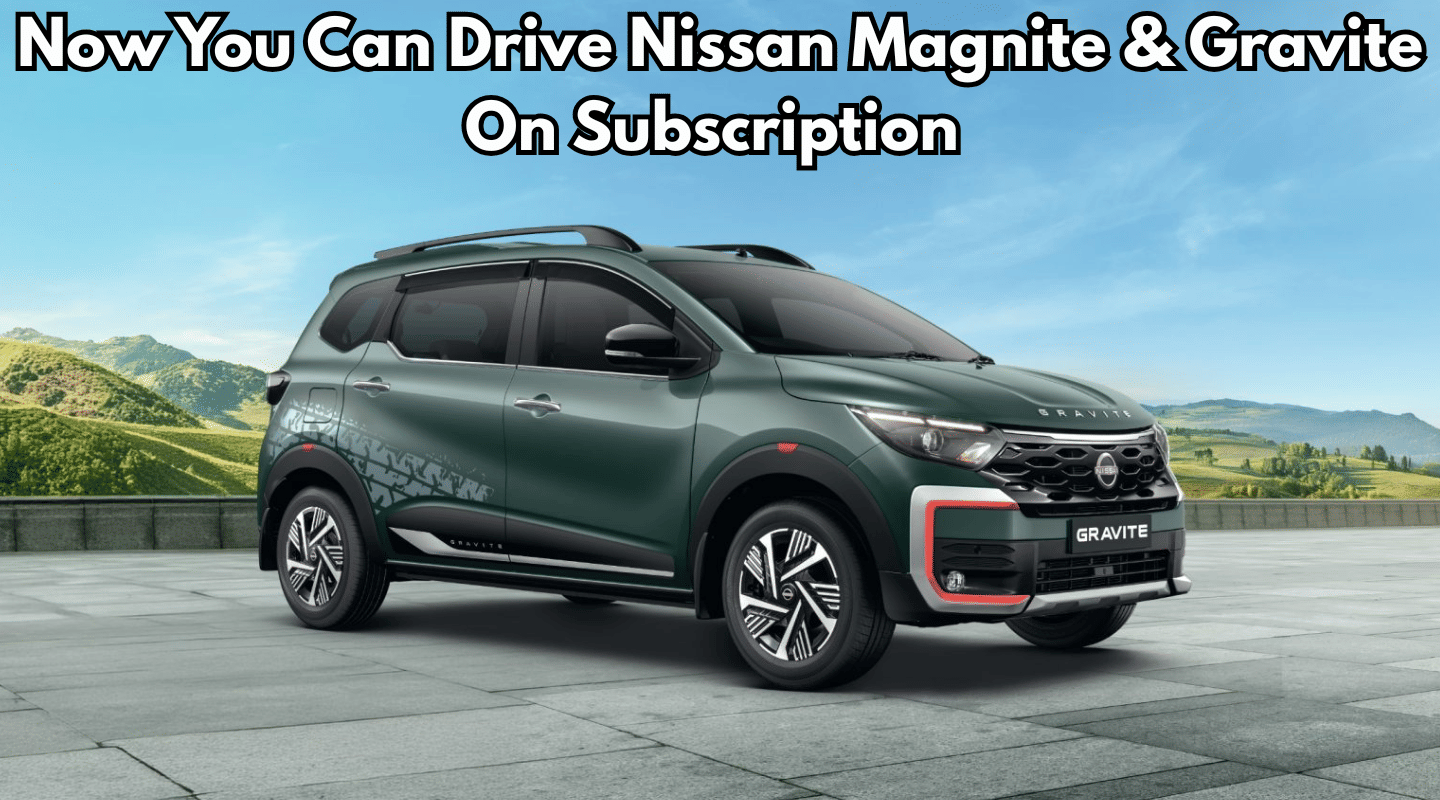 Now You Can Drive Nissan Magnite & Gravite On Subscription - Details!