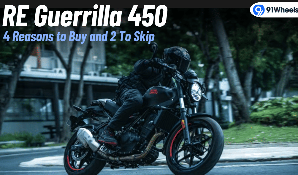Royal Enfield Guerrilla 450: 4 Reasons to Buy and 2 Reasons To Skip