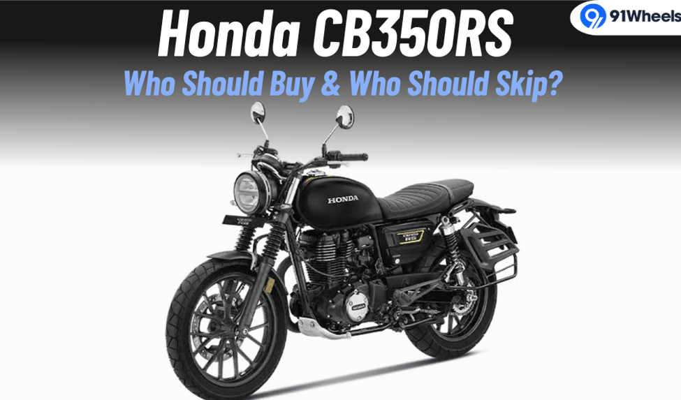 Honda CB350RS: Who Should Buy It And Who Should Avoid It? Honda CB350RS: Who Should Buy It And Who Should Avoid It?
