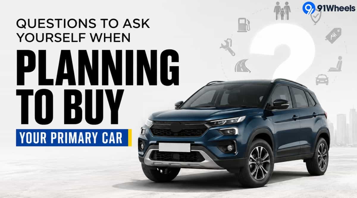 Questions to Ask Yourself When Planning to Buy your Primary Car Questions to Ask Yourself When Planning to Buy your Primary Car